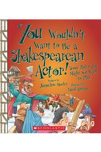 You Wouldnt Want to Be a Shakespearean Actor!