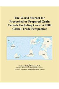 The World Market for Precooked or Prepared Grain Cereals Excluding Corn