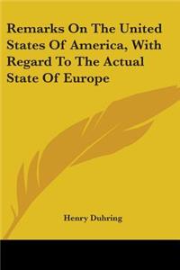 Remarks On The United States Of America, With Regard To The Actual State Of Europe