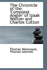 The Chronicle of the 'Compleat Angler' of Izaak Walton and Charles Cotton