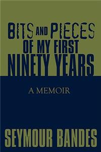 Bits and Pieces of My First Ninety Years