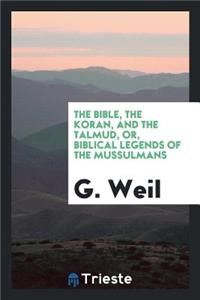 The Bible, the Koran, and the Talmud, Or, Biblical Legends of the Mussulmans