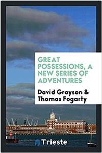 GREAT POSSESSIONS, A NEW SERIES OF ADVEN