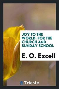 Joy to the world: for the church and Sunday school