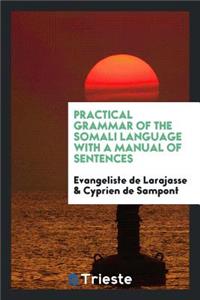 Practical Grammar of the Somali Language, with a Manual of Sentences