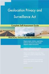 Geolocation Privacy and Surveillance Act Complete Self-Assessment Guide