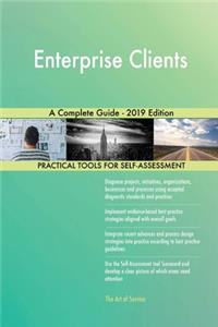 Enterprise Clients A Complete Guide - 2019 Edition