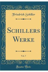 Schillers Werke, Vol. 7 (Classic Reprint)