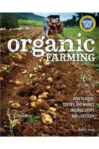 Organic Farming: How to Raise, Certify, and Market Organic Crops and Livestock