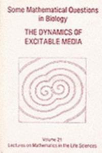 Some Mathematical Questions In Biology--The Dynamics Of Excitable Media