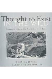 Thought to Exist in the Wild: Awakening from the Nightmare of Zoos