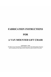 Fabrication Instructions for a Van Mounted Lift Chair