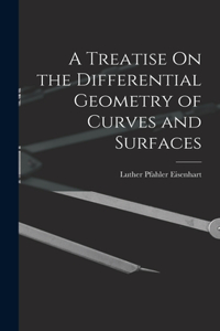 Treatise On the Differential Geometry of Curves and Surfaces