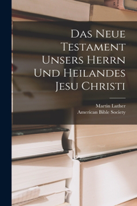 Neue Testament unsers Herrn und Heilandes Jesu Christi