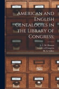 American and English Genealogies in the Library of Congress;