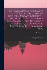 Lendas da India. Publicadas de ordem da Classe de sciencias moraes, politicas e bellas lettras da Academia real das sciencias de Lisboa e sob a dirrecção de Rodrigo José de Lima Felner Volume pt.02; Volume 04