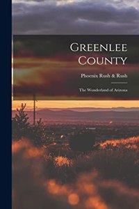 Greenlee County; the Wonderland of Arizona