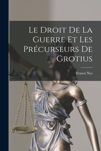 Droit De La Guerre Et Les Précurseurs De Grotius