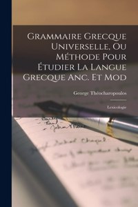 Grammaire Grecque Universelle, Ou Méthode Pour Étudier La Langue Grecque Anc. Et Mod