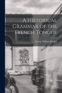Historical Grammar of the French Tongue