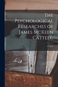 Psychological Researches of James McKeen Cattell;