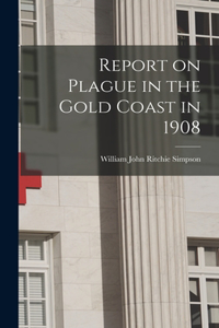 Report on Plague in the Gold Coast in 1908