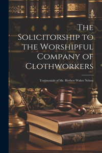 Solicitorship to the Worshipful Company of Clothworkers; Testimonials of Mr. Herbert Walter Nelson