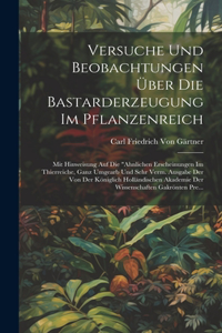 Versuche Und Beobachtungen Über Die Bastarderzeugung Im Pflanzenreich