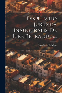 Disputatio Juridica Inauguralis, De Jure Retractus...
