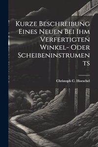 Kurze Beschreibung Eines Neuen Bei Ihm Verfertigten Winkel- Oder Scheibeninstruments