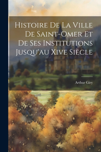 Histoire De La Ville De Saint-Omer Et De Ses Institutions Jusqu'au Xive Siècle