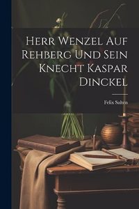Herr Wenzel Auf Rehberg Und Sein Knecht Kaspar Dinckel