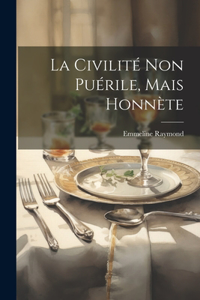 La Civilité Non Puérile, Mais Honnète