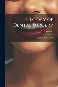 History of Dental Surgery; Volume 1