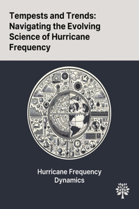 Tempests and Trends: Navigating the Evolving Science of Hurricane Frequency