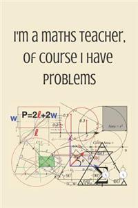 I'm a maths teacher, of course i have problems
