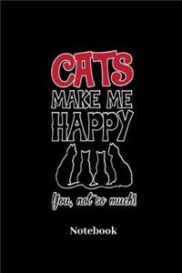 Cats Make Me Happy You Not So Much Notebook