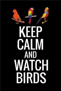 Keep Calm and Watch Birds