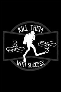 Kill them with success