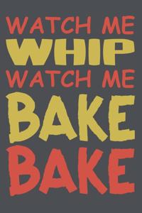 Watch Me Whip Watch Me Bake Bake