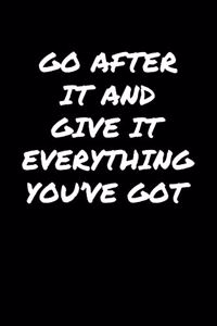 Go After It and Give It Everything You've Got