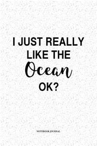 I Just Really Like The Ocean Ok: A 6 x 9 Inch Matte Softcover Quote Notebook Diary With A Cover Slogan and 120 Blank Lined Pages