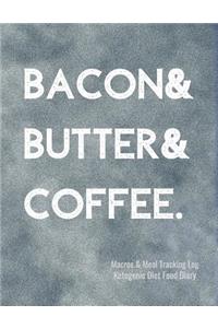 Bacon & Butter & Coffee Macros and Meal Tracking Log Ketogenic Diet Food Diary