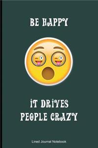 Be Happy, It Drives People Crazy