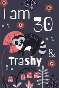 I Am 30 And Trashy