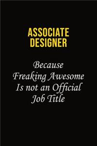 Associate Designer Because Freaking Awesome Is Not An Official Job Title: Career journal, notebook and writing journal for encouraging men, women and kids. A framework for building your career.