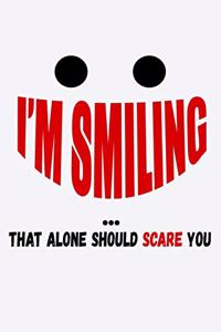I'm Smiling That Alone Should Scare You