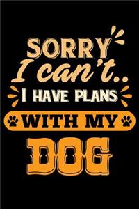 Sorry I Can't I Have Plans with My Dog