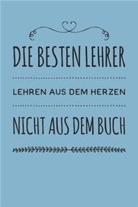 Die besten Lehrer lehren aus dem Herzen, nicht aus dem Buch