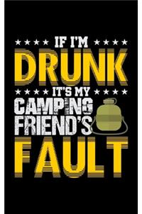If I'm Drunk It's My Camping Friends' Fault